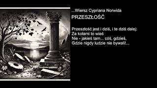 Wiersz Cypriana Norwida  PRZESZŁOŚĆ [upl. by Dorsman]