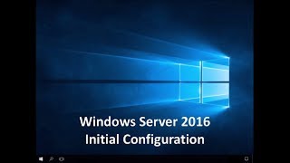 Windows Server 2016  Initial Configuration [upl. by Eetse]