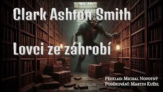 Clark Ashton Smith  Lovci ze záhrobí [upl. by Aelgna710]