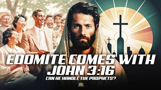 Edomite Comes With John 316 Can He Handle The Prophets [upl. by Nereil]