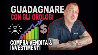 Guadagnare con gli orologi Compra vendita amp Investimenti ⚡ [upl. by Virginie]