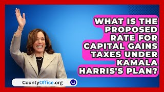 What Is the Proposed Rate for Capital Gains Taxes Under Kamala Harriss Plan  CountyOfficeorg [upl. by Jauch527]