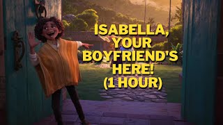 “Isabella your boyfriends here” 1 Hour Loop [upl. by Acissehc]