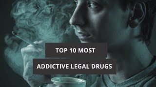 The Top 10 Most Addictive Legal Drugs [upl. by Fiann]