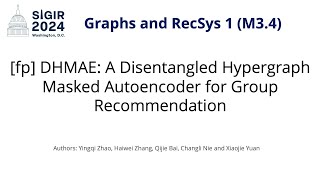 SIGIR 2024 M34 fp DHMAE A Disentangled Hypergraph Masked Autoencoder for Group Recommendation [upl. by Welbie]