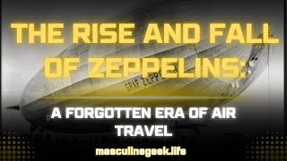 The Rise and Fall of Zeppelins A Forgotten Era of Air Travel [upl. by Anibla]