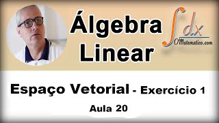 Grings  Álgebra Linear  Espaço Vetorial  Ex1  Aula 20 [upl. by Pulsifer452]