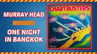 One Night In Bangkok  Murry Head [upl. by Llenwad]