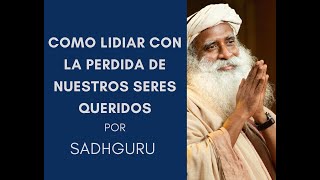 Sadhguru  Como lidiar con la perdida de un ser querido Padres [upl. by Nette]