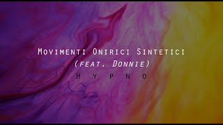 Movimenti Onirici Sintetici feat Donnie  H y p n o official [upl. by Arednaxela685]