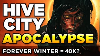 HIVE CITY APOCALYPSE  FOREVER WINTER but its 40K  Warhammer 40000 Lore  Speculation [upl. by Balsam]