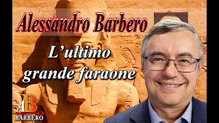 Alessandro Barbero  L’ultimo grande faraone Doc [upl. by Arimay72]