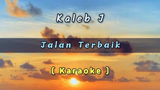 Kaleb J  Jalan Terbaik  Karaoke   Lirik [upl. by Thorn485]