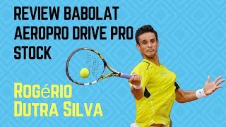 Review Babolat AeroPro Drive Pro Stock  Rogério Dutra Silva [upl. by Eirrok]