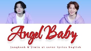 Jimin  Jungkook  Angel Baby AI cover lyrics Orignal by Troye Sivan [upl. by Clarie139]