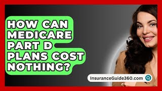 How Can Medicare Part D Plans Cost Nothing  InsuranceGuide360com [upl. by Cassie]