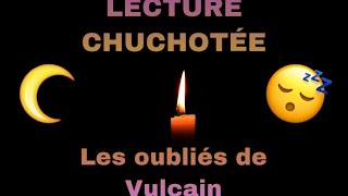 Les oubliés de Vulcain  Lecture chuchoté  Chapitre 1 [upl. by Erihppas]