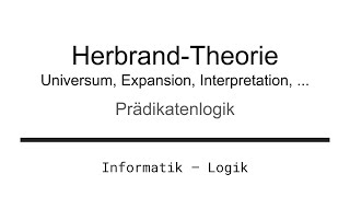 HerbrandTheorie Universum Expansion Interpretation – Prädikatenlogik Logik für Informatik [upl. by Acimad]