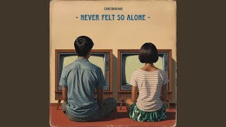 Never Felt So Alone [upl. by Bocyaj]