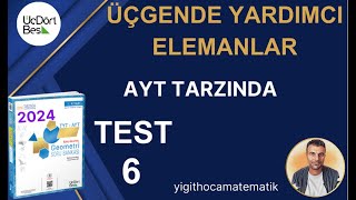 ÜÇGENDE YARDIMCI ELEMANLAR  TEST 6  AYT TARZINDA  345 GEOMETRİ 2024 ÇÖZÜMLERİ [upl. by Elehcir952]