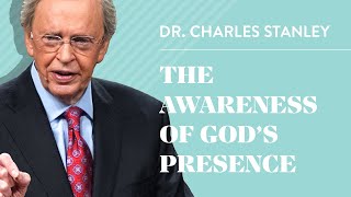 The Awareness of Gods Presence– Dr Charles Stanley [upl. by Eiknarf]