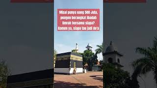 Misal punya uang 500 Juta pengen berangkat ibadah Umrah bersama siapa Komen ya siapa tau jadi doa [upl. by Ultan]