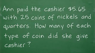 Ann paid the cashier 565 with 25 coins of nickels and quarters How many of ea coin did she give [upl. by Neb]