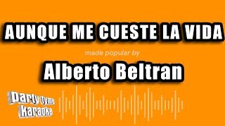 Alberto Beltran  Aunque Me Cueste La Vida Versión Karaoke [upl. by Edecrem]