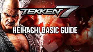 HEIHACHI MISHIMA Basic Guide  TEKKEN 7 Basic To Pro [upl. by Rohpotsirhc73]