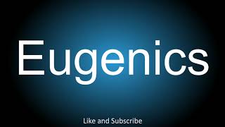 How to correctly pronounce  Eugenics [upl. by Aleehs855]