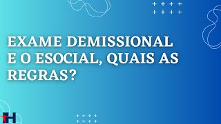 Necessidade de exame demissional e os eventos do eSocial [upl. by Bernete]