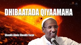 DHIBAATADA QIYAAMAHA ᴴᴰ┇ Sheekh Almis Sheekh Yaxye [upl. by Sillaw]