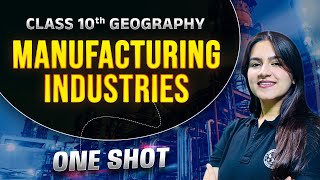 One Shot Revision  Manufacturing Industries  Class 10 Geography Chapter 6 [upl. by Yert]