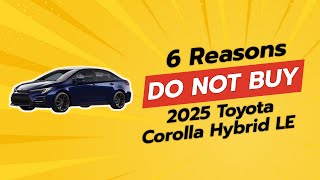 2025 TOYOTA COROLLA HYBRID LE  6 REASONS NOT TO BUY 🚫🚗 [upl. by Oisinoid650]