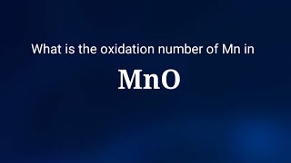 what is the oxidation number of Manganese in Manganese oxide The oxidation state of Mn in MnO [upl. by Toma]