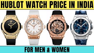 Hublot Watch Price in India for Men amp Women  Very Expenses Wrist Watches for Ladies [upl. by Legnaros342]