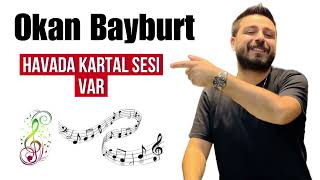 Okan BayburtHavada Kartal Sesi Var Kal benim içinsonermusicofficial [upl. by Slavin950]