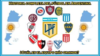 Historia completa del fútbol en Argentina ¿Cuál es el equipo más grande [upl. by Alegnad]