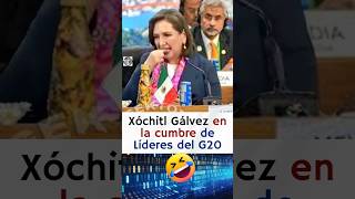 Xóchitl Gálvez en la cumbre del G20 si hubiera ganado la presidencia 😱🤣🤣 [upl. by Ahsila231]