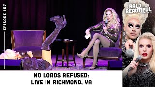 No Loads Refused Live in Richmond VA with Trixie and Katya  The Bald and the Beautiful Podcast [upl. by Inat227]