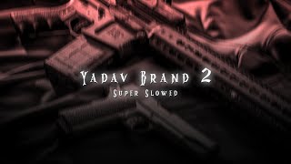 Yadav Brand 2 Super Slowed  Reverb [upl. by Llertnad552]