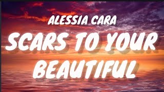 Alessia Cara  SCARS TO YOUR BEAUTIFUL Lyrics [upl. by Neelyar127]