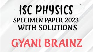 ISC Physics specimen paper 2023 solved [upl. by Eizzil]