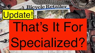 UPDATE Thats It For Specialized Bikes Or Other Bicycle Brands The State of the Industry [upl. by Ragse]