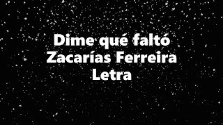 Dime que falto  Zacarias Ferreira  Letra 🎶 dime que falto letra [upl. by Eecak]