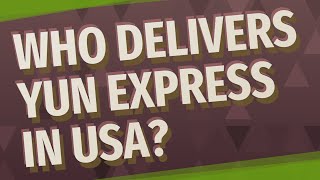 Who delivers Yun Express in USA [upl. by Oiragelo]