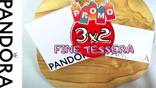 3x2 PANDORA amp FINE DELLA TESSERA FEDELTÀ RACCOLTA PUNTI [upl. by Mischa]