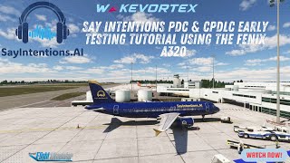 Say Intentions PDC amp CPDLC early testing Tutorial using the Fenix A320 [upl. by Anwadal]