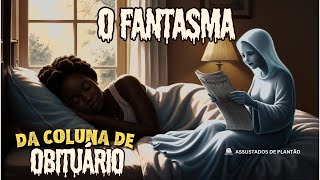 O Fantasma da Coluna de Obituário cortes [upl. by Ynohtnacram969]