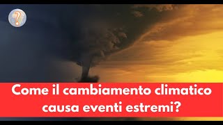 Come il cambiamento climatico causa eventi estremi [upl. by Sherburn]